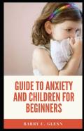 Guide To Anxiety And Children For Beginners