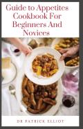 Guide To Appetites Cookbook For Beginners And Novices