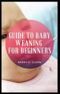 Guide To Baby Weaning For Beginners
