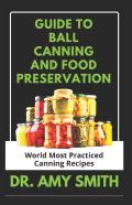 Guide To Ball Canning And Food Preservation