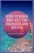 Guide To Beach Body Diet For Beginners And Novices