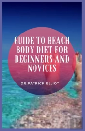 Guide To Beach Body Diet For Beginners And Novices
