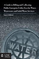 Guide To Billing And Collecting Public Enterprise Utility Fees For Water, Wastewater, And Solid Waste Services