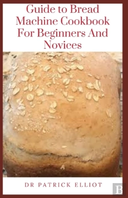 Bertrand.pt - Guide To Bread Machine Cookbook For Beginners And Novices