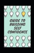 Guide To Building Self Confidence