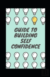 Guide To Building Self Confidence