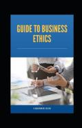 Guide To Business Ethics