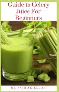 Guide To Celery Juice For Beginners