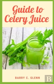 Guide To Celery Juice