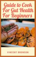 Guide To Cook For Gut Health For Beginners