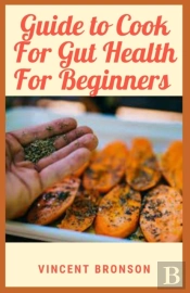 Guide To Cook For Gut Health For Beginners