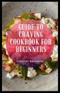 Guide To Craving Cookbook For Beginners