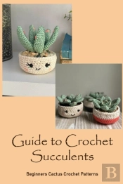 Guide To Crochet Succulents