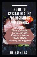 Guide To Crystal Healing For Beginners And Dummies