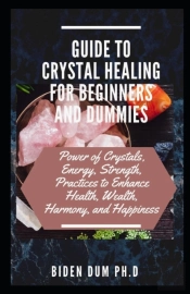 Guide To Crystal Healing For Beginners And Dummies