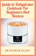 Guide To Dehydrator Cookbook For Beginners And Novices