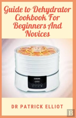 Bertrand.pt - Guide To Dehydrator Cookbook For Beginners And Novices