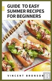 Guide To Easy Summer Recipes For Beginners