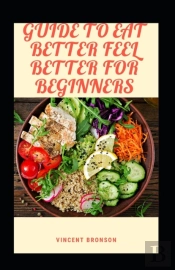 Guide To Eat Better Feel Better For Beginners