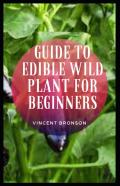 Guide To Edible Wild Plant For Beginners