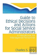 Guide To Ethical Decisions And Actions For Social Service Administrators