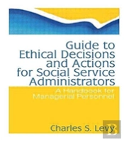 Guide To Ethical Decisions And Actions For Social Service Administrators