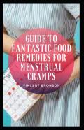 Guide To Fantastic Food Remedies For Menstrual Cramps