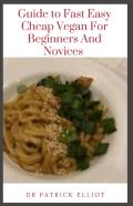 Guide To Fast Easy Cheap Vegan For Beginners And Novices