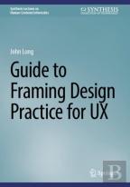 Guide To Framing Design Practice For Ux