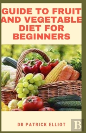 Guide To Fruit And Vegetable Diet For Beginners