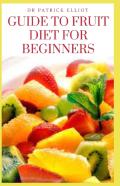 Guide To Fruit Diet For Beginners