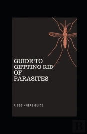 Guide To Getting Rid Of Parasites