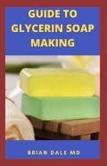 Guide To Glycerin Soap Making
