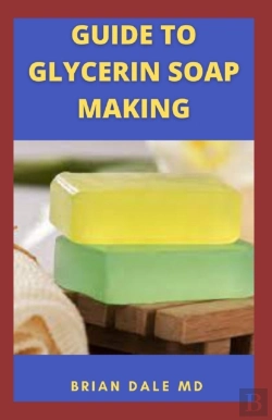 Bertrand.pt - Guide To Glycerin Soap Making