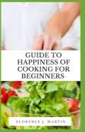 Guide To Happiness Of Cooking For Beginners
