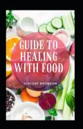 Guide To Healing With Food