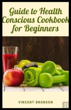Bertrand.pt - Guide To Health Conscious Cookbook For Beginners
