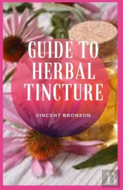 Guide To Herbal Tincture