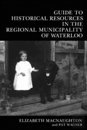 Guide To Historical Resources In The Regional Municipality Of Waterloo