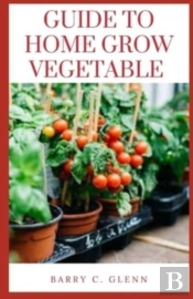 Guide To Home Grow Vegetable