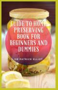 Guide To Home Preserving Book For Beginners And Dummies