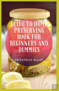 Bertrand.pt - Guide To Home Preserving Book For Beginners And Dummies
