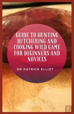 Bertrand.pt - Guide To Hunting Butchering And Cooking Wild Game For Beginners And Novices