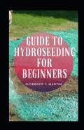 Guide To Hydroseeding For Beginners