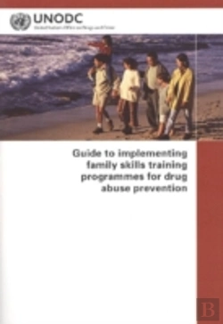 Bertrand.pt - Guide To Implementing Family Skills Training Programmes For Drug Abuse Prevention