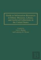 Guide To Information Resources In Ethnic Museum, Library, And Archival Collections In The United States