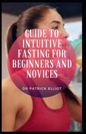 Guide To Intuitive Fasting For Beginners And Novices