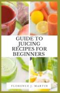 Guide To Juicing Recipes For Beginners
