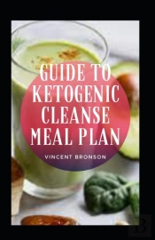 Guide To Ketogenic Cleanse Meal Plan