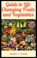 Guide To Life Changing Fruits And Vegetables